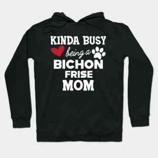 Bichon Frise Dog - Kinda busy being a bichon frise mom Hoodie